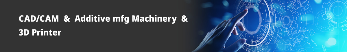 CAD/CAM & Additive mfg Machinery & 3D Printer
