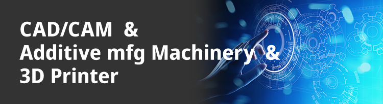 CAD/CAM & Additive mfg Machinery & 3D Printer
