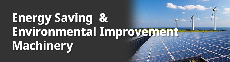 Energy Saving & Environmental Improvement Machinery